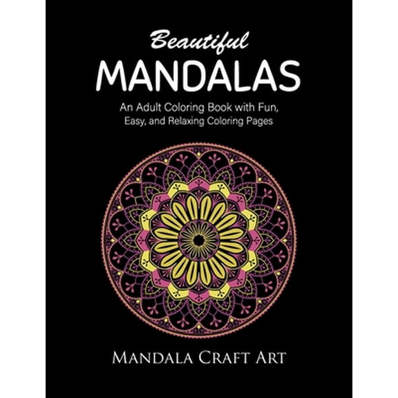 Beautiful Mandalas: An Adult Coloring Book with Fun, Easy, and Relaxing Coloring Pages ( Unique Patterns, Stress Relief,