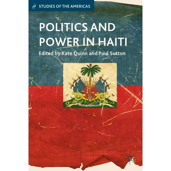 Studies of the Americas Politics and Power in Haiti, (Hardcover)