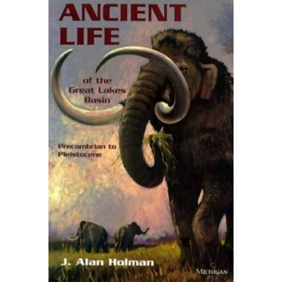 Great Lakes Environment Ancient Life of the Great Lakes Basin: Precambrian to Pleistocene, (Paperback)