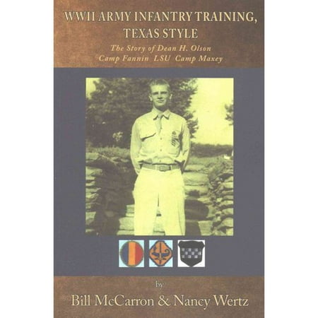 WWII Army Infantry Training, Texas Style: The Story of Dean H. Olson Camp Fannin LSU Camp Maxey