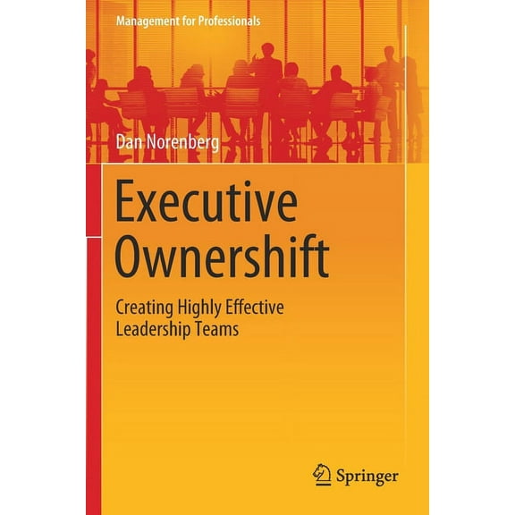 Management for Professionals Executive Ownershift: Creating Highly Effective Leadership Teams, (Paperback)