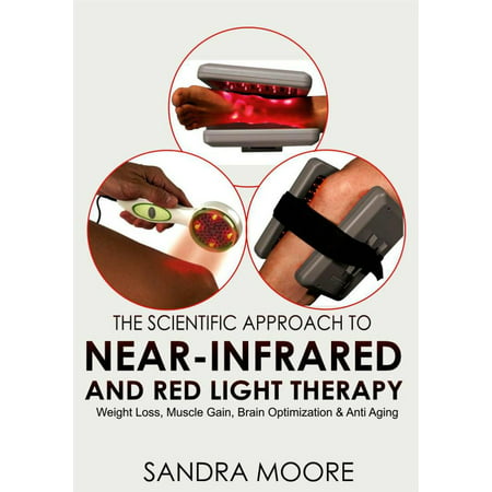 The Scientific Approach To Near-Infrared And Red Light Therapy: Weight Loss, Muscle Gain, Brain Optimization & Anti-Aging - (Best Way To Gain Muscle Weight)