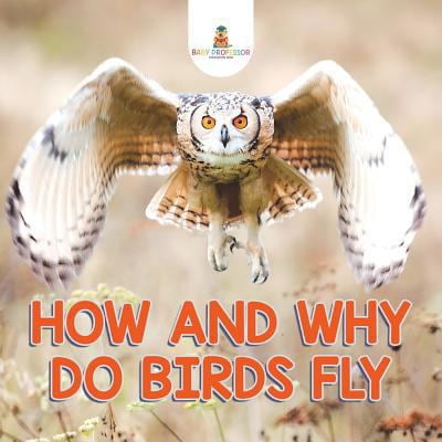Pre-Owned How and Why Do Birds Fly (Paperback) 1682128830 9781682128831