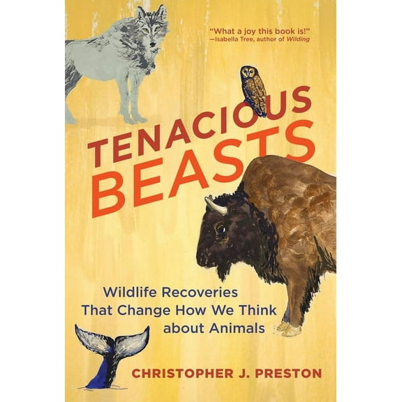 Tenacious Beasts: Wildlife Recoveries That Change How We Think about Animals, (Hardcover)
