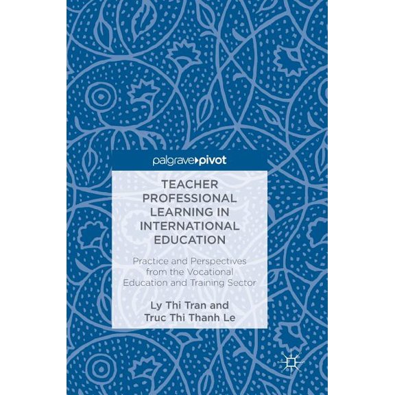 Teacher Professional Learning in International Education: Practice and Perspectives from the Vocational Education and Tr, (Hardcover)
