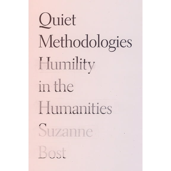 Quiet Methodologies: Humility in the Humanities, (Paperback)