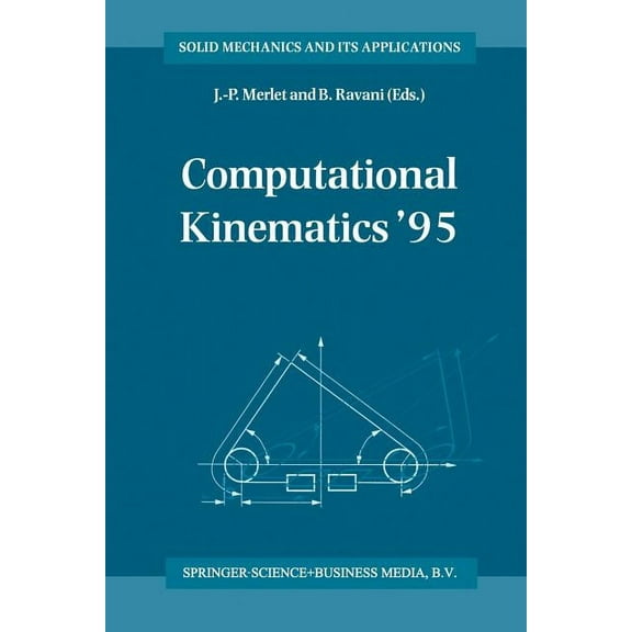 Solid Mechanics and Its Applications Computational Kinematics '95: Proceedings of the Second Workshop on Computational Kinematics, Held in Sophia Antipolis, , Book 40, (Paperback)
