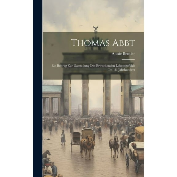 Thomas Abbt: Ein Beitrag Zur Darstellung Des Erwachenden Lebensgefühls Im 18. Jahrhundert (Hardcover)