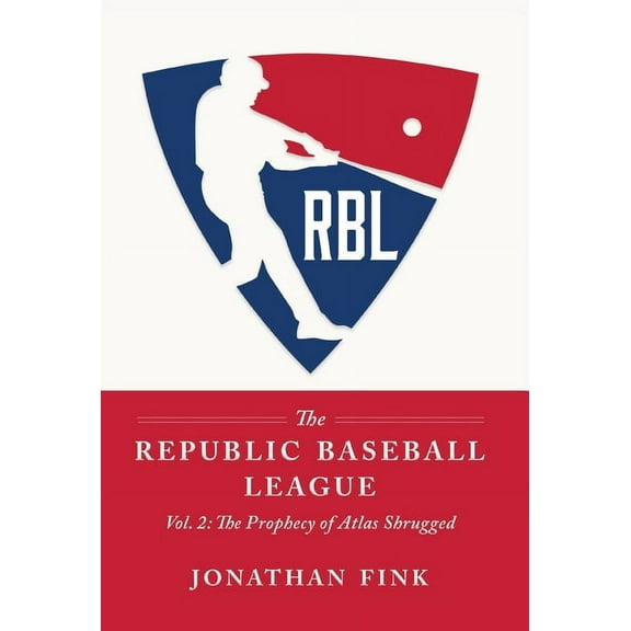The Republic Baseball League The Republic Baseball League: Volume 2: The Prophecy of Atlas Shrugged, Book 2, (Hardcover)