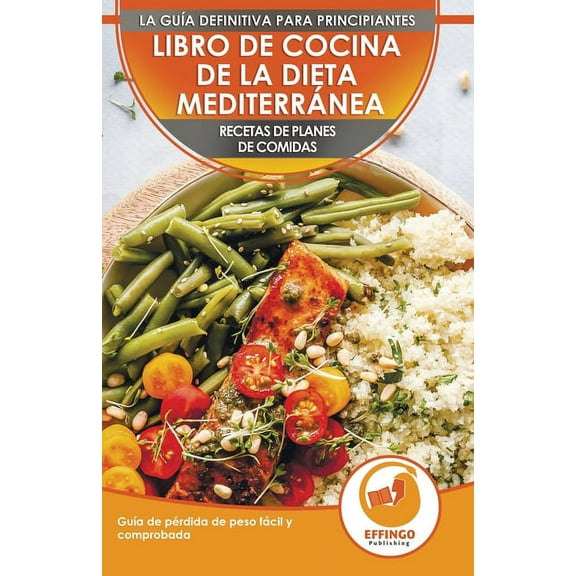 Libro De Cocina De Dieta Mediterránea Para Principiantes: Guía Para La Pérdida De Peso Fácil Y Comprobada Recetas De Pla, (Paperback)