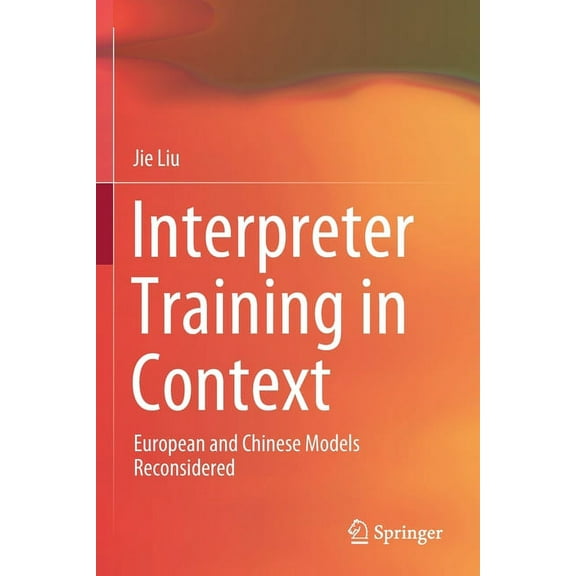 Interpreter Training in Context: European and Chinese Models Reconsidered, (Paperback)