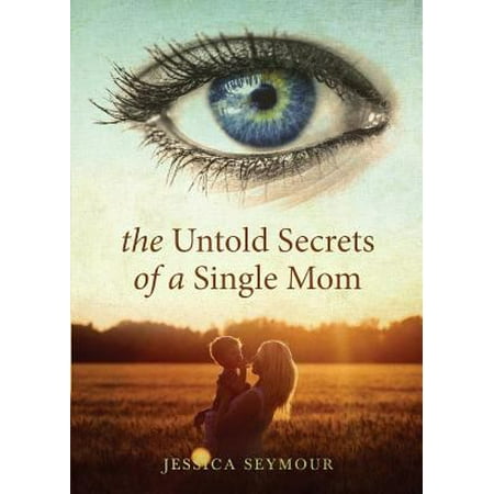 The Untold Secrets of a Single Mom