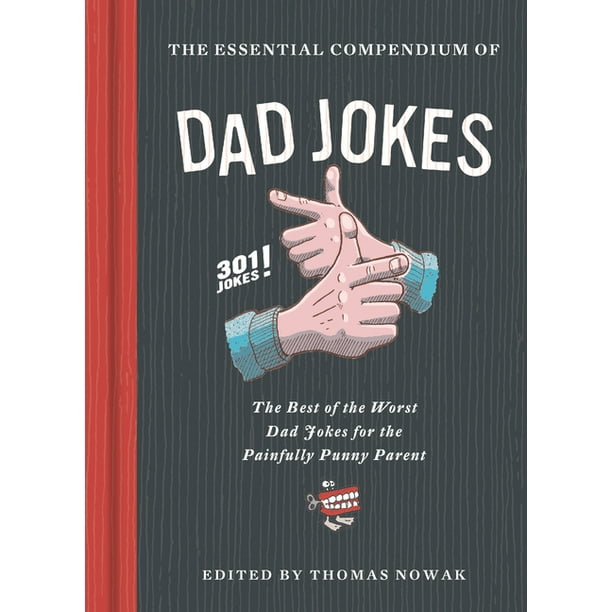 The Essential Compendium of Dad Jokes The Best of the Worst Dad Jokes