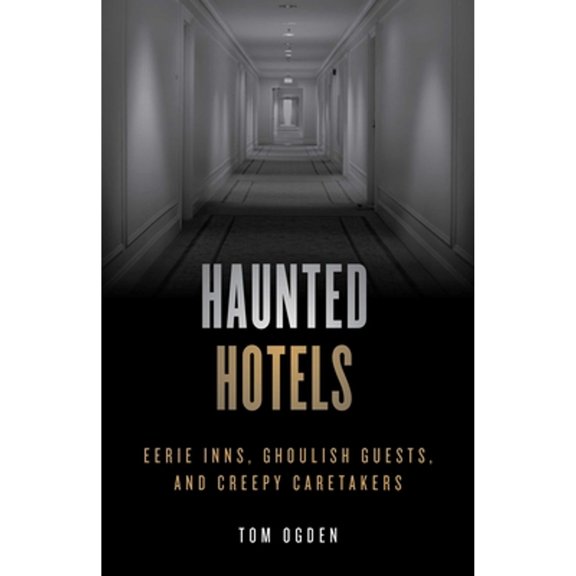 Pre-Owned Haunted Hotels: Eerie Inns, Ghoulish Guests, and Creepy Caretakers (Paperback) 1493046926 9781493046928