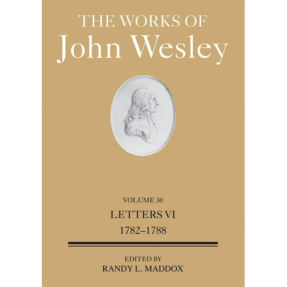 The Works of John Wesley Volume 30: Letters VI (1782-1788), (Hardcover)