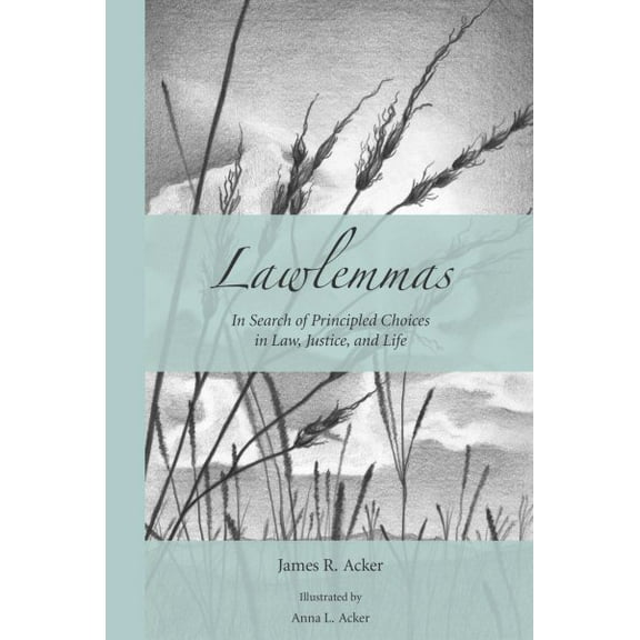 Lawlemmas : In Search of Principled Choices in Law, Justice, and Life