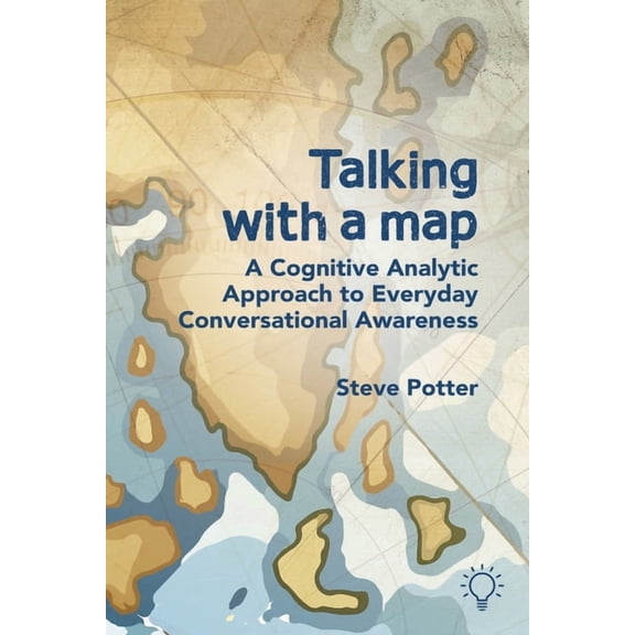 Talking with a Map : A Cognitive Analytic Approach to Everyday Conversational Awareness (Paperback)