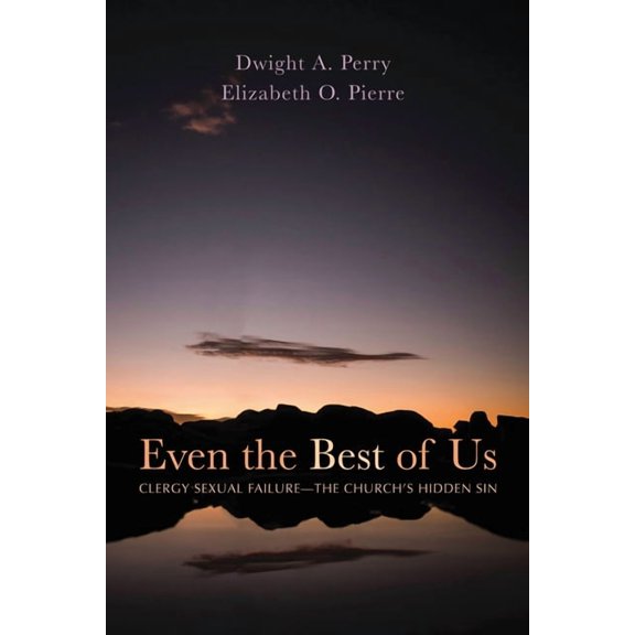 Even the Best of Us: Clergy Sexual Failure--The Church's Hidden Sin, (Paperback)