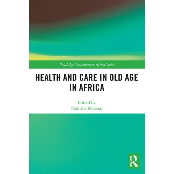 Routledge Contemporary Africa Health and Care in Old Age in Africa, (Paperback)