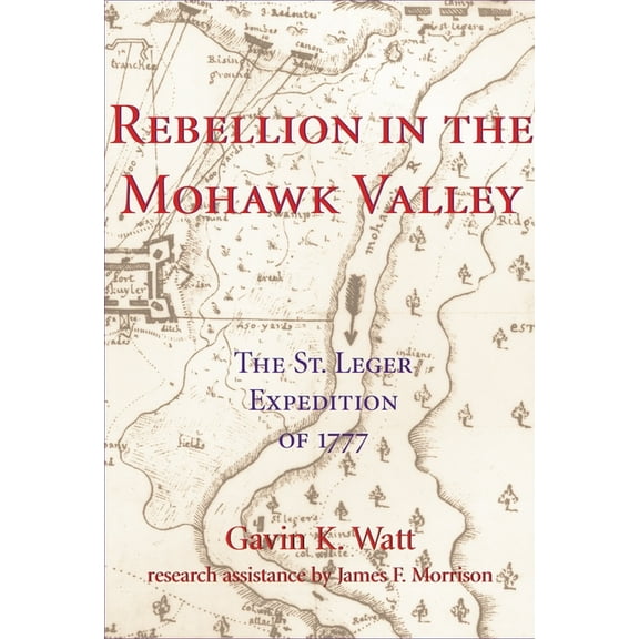 Rebellion in the Mohawk Valley: The St. Leger Expedition of 1777, (Paperback)