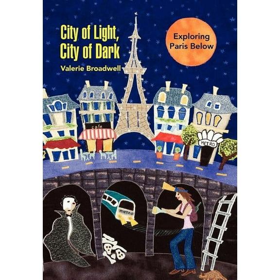 City of Light, City of Dark : Exploring Paris Below (Hardcover)
