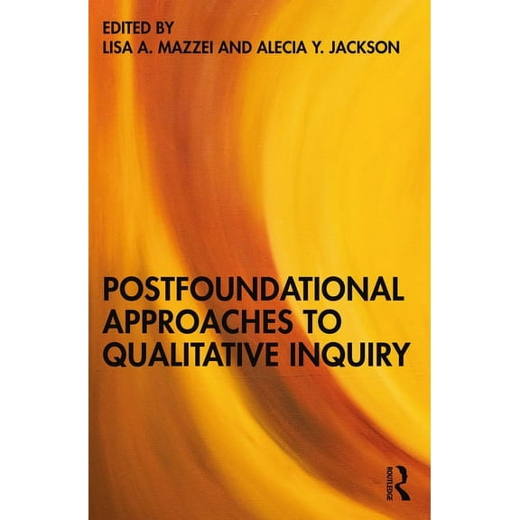 Postfoundational Approaches to Qualitative Inquiry, (Paperback)
