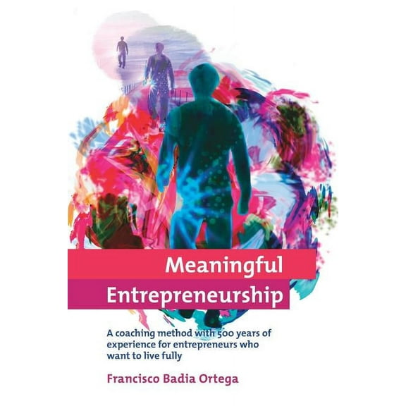 Meaningful Entrepreneurship: A coaching method for entrepreneurs who want to live fully Paperback, (Paperback)