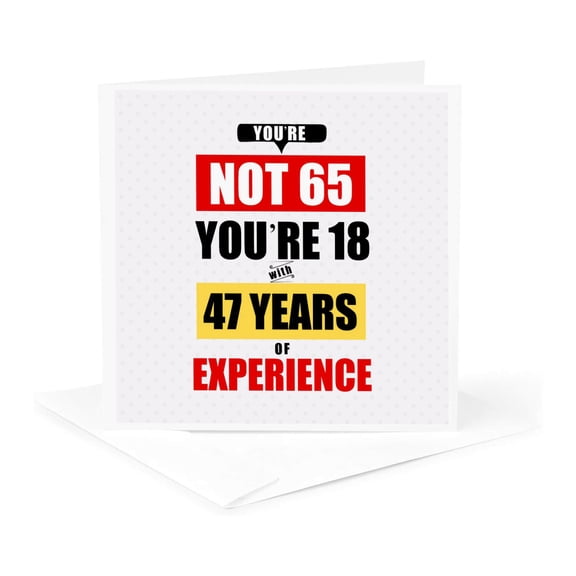 3drose, Your Not 65 Youre 18 with 47 Years of Experience Funny Birthday, 1 Greeting Card with Envelope