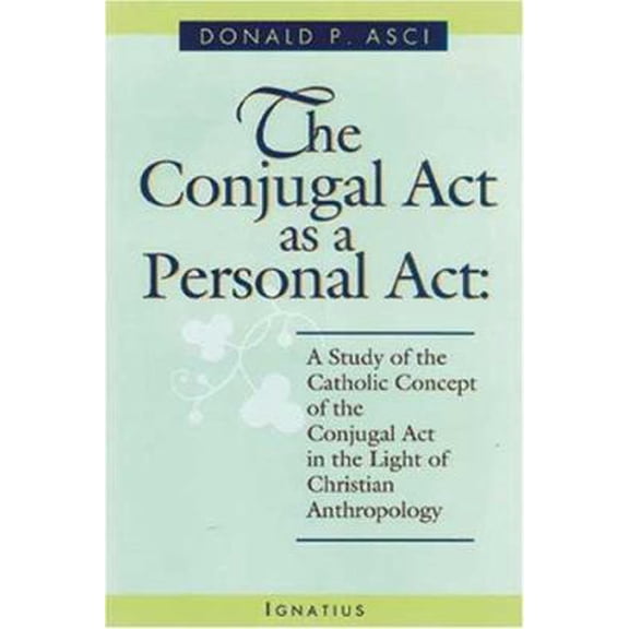 Pre-Owned The Conjugal ACT as a Personal ACT: A Study of the Catholic Concept of the Conjugal ACT in the Light of Christian Anthropology (Paperback) 0898708443 9780898708448
