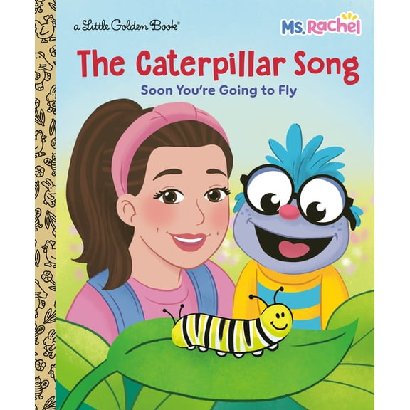 Little Golden Book The Caterpillar Song: Soon You're Going to Fly (Ms. Rachel), (Hardcover)
