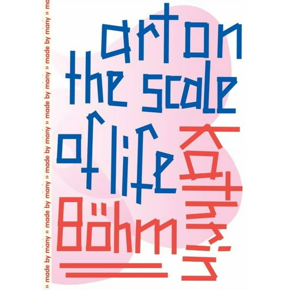 Kathrin Böhm : Art on the Scale of Life (Paperback)