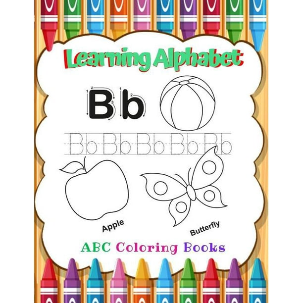 Download Learning Alphabet Abc Coloring Books Fun Children S Activity Coloring Books For Toddlers For Boys Girls Kids Ages 2 3 4 5 For Kindergarten Preschool Prep Success Paperback Walmart Com Walmart Com