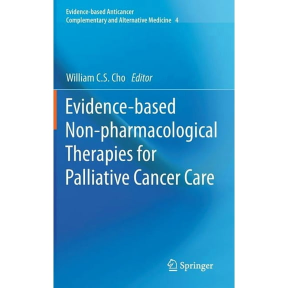 Evidence-Based Anticancer Complementary Evidence-Based Non-Pharmacological Therapies for Palliative Cancer Care, Book 4, (Hardcover)