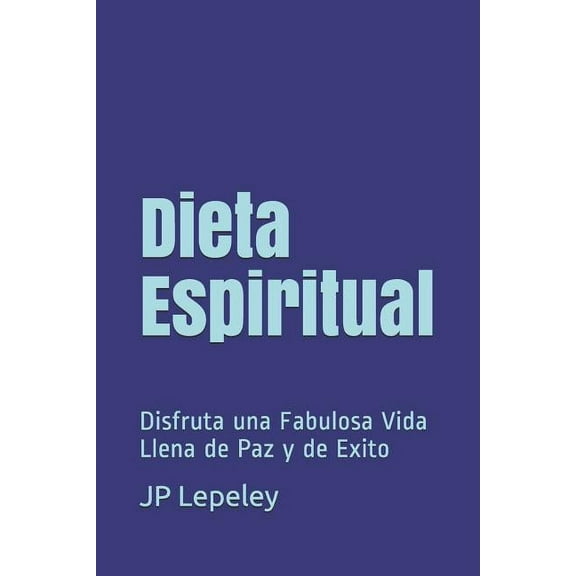 Dieta Espiritual: Disfruta una Fabulosa Vida Llena de Paz y de Exito (Paperback)