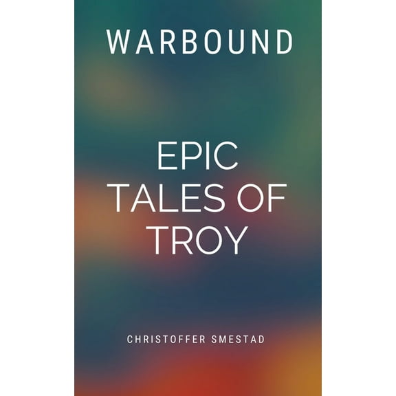 Warbound: Epic Tales of Troy, (Paperback)