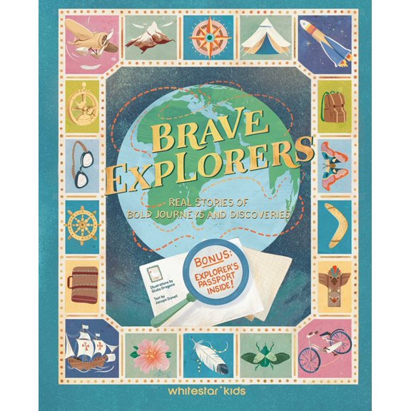 Brave Explorers: Real Stories of Bold Journeys and Discoveries (Bonus: Explorers' Passport Inside), (Hardcover)