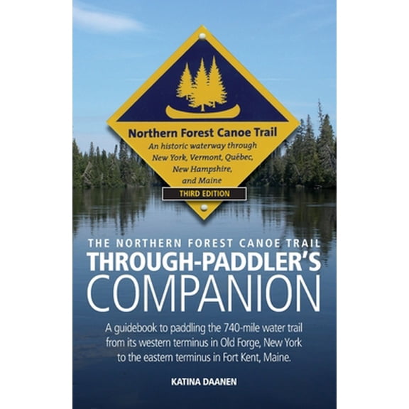 Pre-Owned The Northern Forest Canoe Trail Through-Paddler's Companion: A Guidebook to Paddling the 740-Mile Water Trail from Its Western Terminus in Old Forge, Paperback
