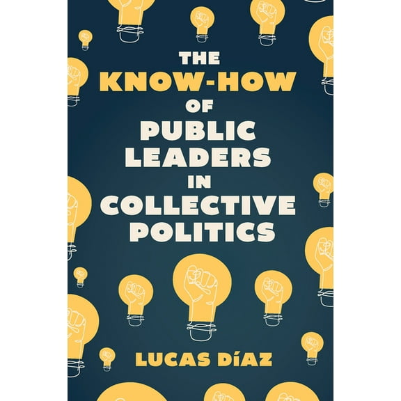 The Know-How of Public Leaders in Collective Politics, (Hardcover)