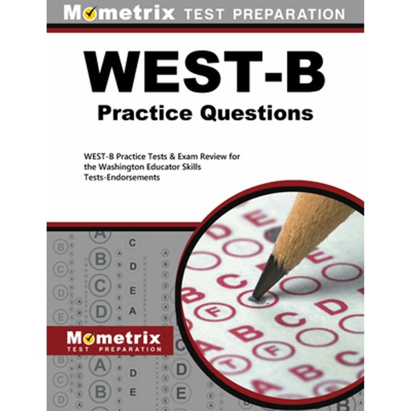 West-B Practice Questions: West-B Practice Tests & Exam Review for the Washington Educator Skills Tests-Endorsements (Paperback)