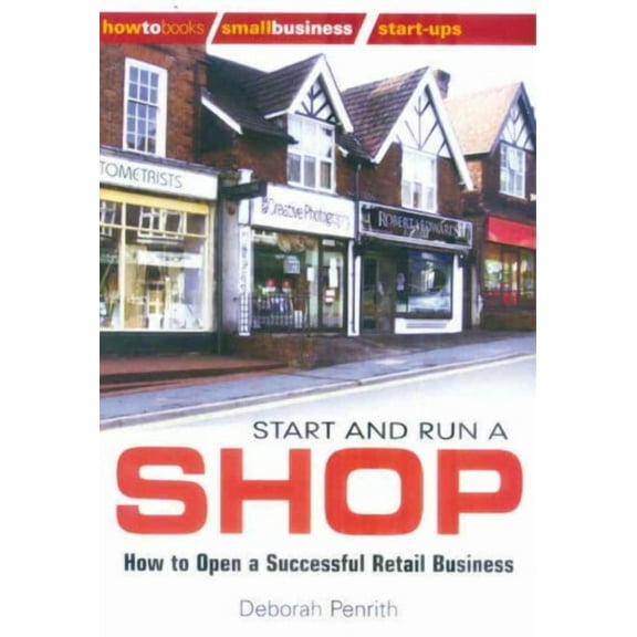 Start and Run a Shop : How to Open a Successful Retail Business