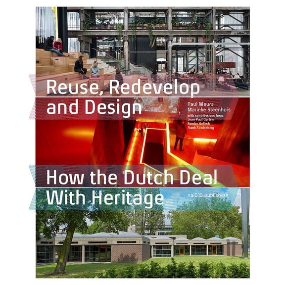 Reuse, Redevelop and Design, Updated Edition: How the Dutch Deal with Heritage, (Paperback)