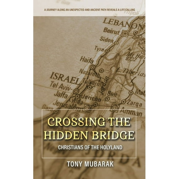 Crossing The Hidden Bridge: Christians of The Holyland, (Hardcover)