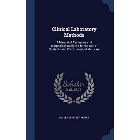 Design Medicine - Clinical Laboratory Methods : A Manual of Technique and Morphology Designed for the Use of Students and Practitioners of Medicine