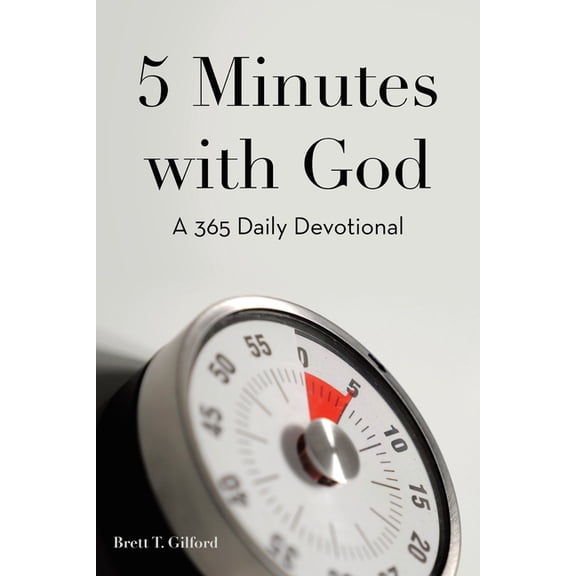 5 Minutes with God: A 365 Daily Devotional (Paperback) by Brett T Gilford