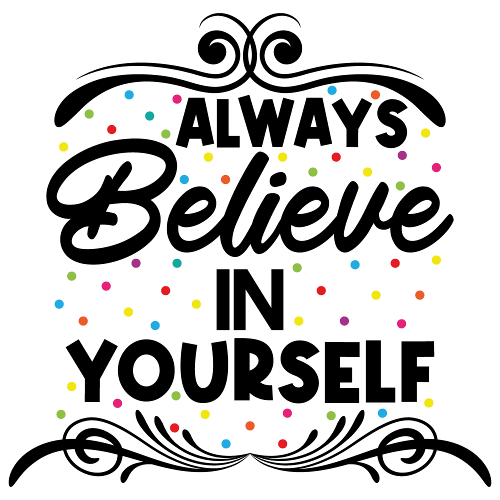 Always Believe In Yourself - 25\