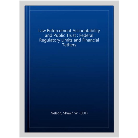 Pre-Owned Law Enforcement Accountability and Public Trust : Federal Regulatory Limits and Financial Tethers