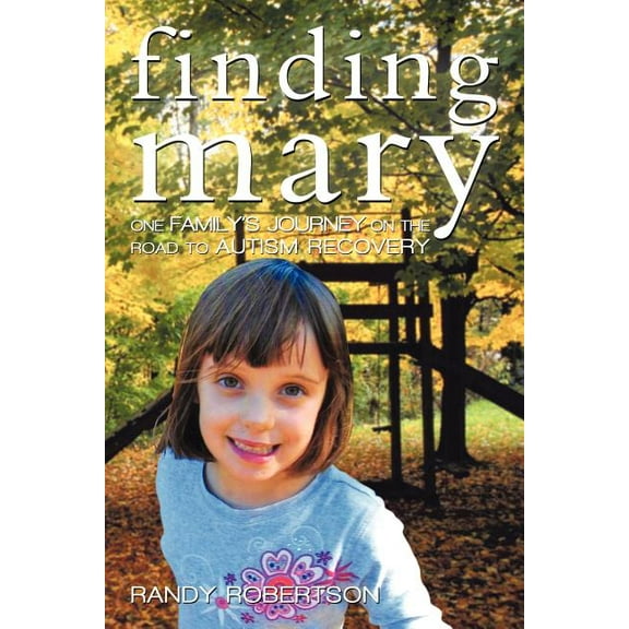 Finding Mary: One Family's Journey on the Road to Autism Recovery, (Paperback)
