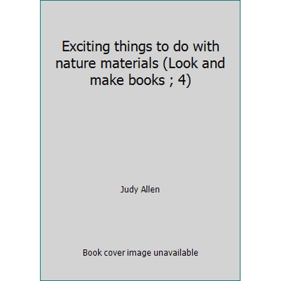 Pre-Owned Exciting things to do with nature materials (Look and make books ; 4) (Hardcover) 0397317433 9780397317431
