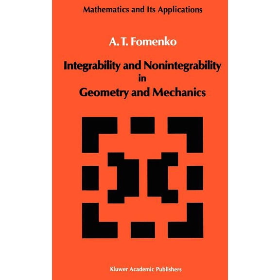 Mathematics and Its Applications Integrability and Nonintegrability in Geometry and Mechanics, Book 31, (Hardcover)
