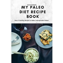 My Paleo Diet Recipe Book: Easy & Healthy Recipes to Make Unforgettable Dishes, (Paperback)